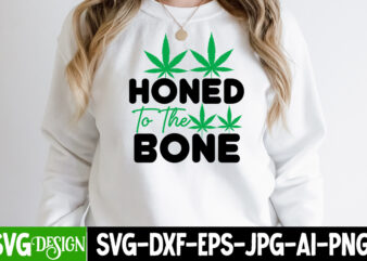 Hone To The Bone T-Shirt Design, Hone To The Bone SVG Cut File, Weed SVG Bundle,Cannabis SVG Bundle,Cannabis Sublimation PNG Weed SVG Mega Bundle , Cannabis SVG Mega Bundle ,