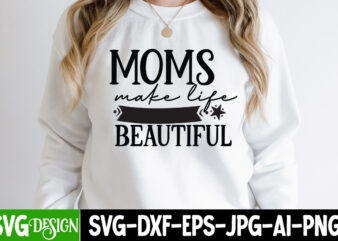 Mom Make Life Beautiful T-Shirt Design, Mom Make Life Beautiful SVG Cut File, Blessed Mom Sublimation Design,Mother’s Day Sublimation PNG Happy Mother’s Day SVG . MOM SVG Bundle ,Happy Mother’s