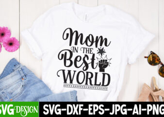 Mom In the Best World T-Shirt Design, Mom In the Best World SVG Cut File, Mother’s Day SVG Bundle, Mom SVG Bundle,mother’s day t-shirt bundle, free; mothers day free svg;