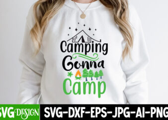 Camping Gonna Camp T-Shirt Design, Camping Gonna Camp SVG Cut File , Camping SVG Bundle, Camping Crew SVG, Camp Life SVG, Funny Camping Svg, Campfire Svg, Camping Gnomes Svg, Happy