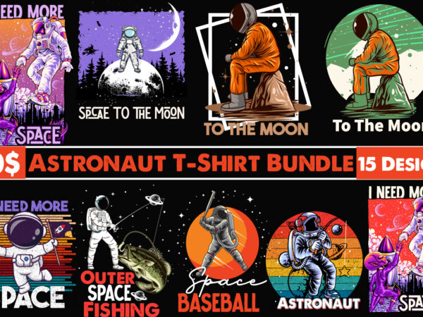 Space t-shirt design bundle,astronaut t-shirt design bundle , ashtronaut bundle on sale, astronaut vector graphic t shirt design on sale ,space war commercial use t-shirt design,astronaut t shirt design,astronaut t