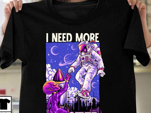 I need more space t-shirt design, i need more space sublimation design, astronaut vector graphic t shirt design on sale ,space war commercial use t-shirt design,astronaut t shirt design,astronaut t
