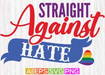 straight against hate, heart lover pride greeting shirt design, against hate quotes vector art