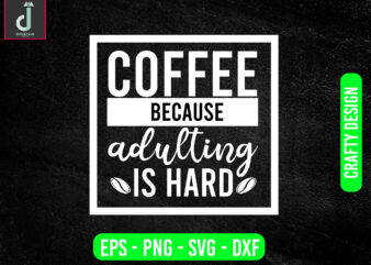 Coffee becaus adulting is hard svg design, coffee svg bundle design, cut files