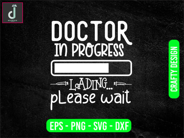 Doctor in progress loading please wait svg design, doctor svg bundle design, cut files
