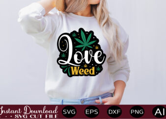 Love Weed t-shirt design,Weed Svg Bundle,Marijuana Svg Bundle,Funny Weed Svg,Smoke Weed Svg,High Svg,Rolling Tray Svg,Blunt Svg,Weed Quotes Svg Bundle,Funny Stoner ,Weed svg, Weed svg bundle, Weed Leaf svg, Marijuana svg,