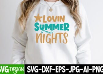 Lovin Summer NightsT-Shirt Design , Lovin Summer Nights SVG Cut File, Summer Svg Design,Summer Svg Cut File, Summer Vibess Svg , Beach Svg Design,Summer Svg Bundle,Beach Svg bundle, Beach Svg