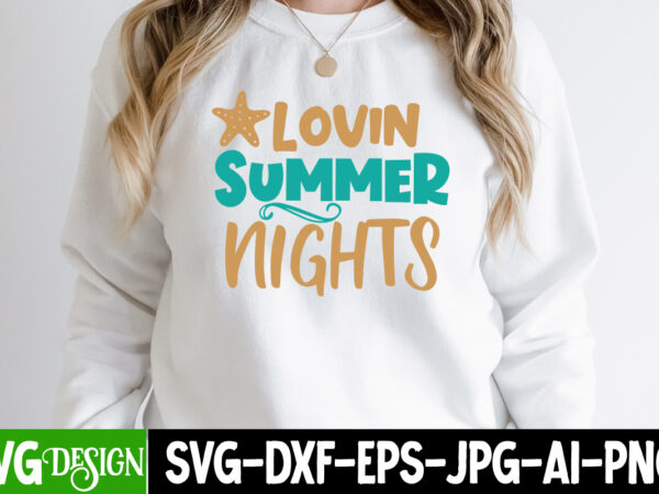 Lovin summer nightst-shirt design , lovin summer nights svg cut file, summer svg design,summer svg cut file, summer vibess svg , beach svg design,summer svg bundle,beach svg bundle, beach svg