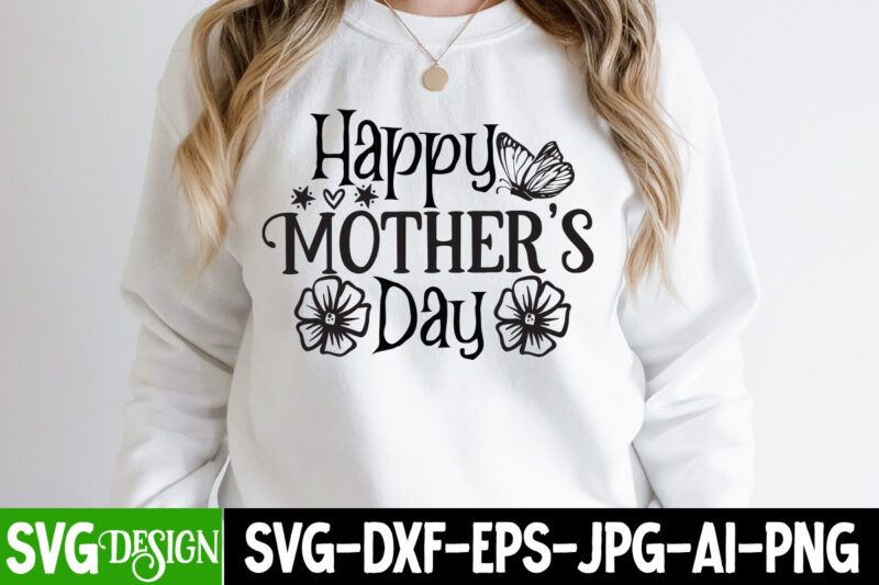 Happy Mother's DAy SVG Bundle, MOM SVG Bundle, Mother's Day T-Shirt Design Bundle,Happy Mother's Day SVG Design,Happy Mother's Day Quotes,﻿Mothers Day SVG Bundle, mom life svg, Mother's Day, mama svg,