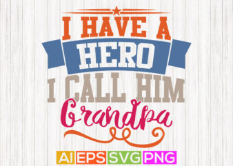 I Have A Hero I Call Him Grandpa, Funny Grandpa Greeting Tee Design, Grandpa shirt apparel