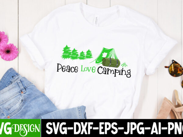Peace love camping t-shirt design, peace love camping svg cut file, camping sublimation png, camper sublimation, camping png, life is better around the campfire png, commercial use ,camping png bundle,