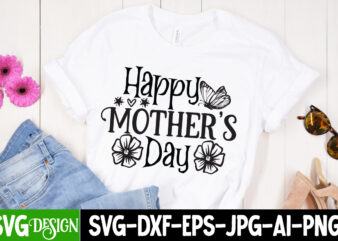 Happy Mother’s Day T-Shirt Design, Happy Mother’s Day SVG Cut File, Blessed Mom Sublimation Design,Mother’s Day Sublimation PNG Happy Mother’s Day SVG . MOM SVG Bundle ,Happy Mother’s Day SVG