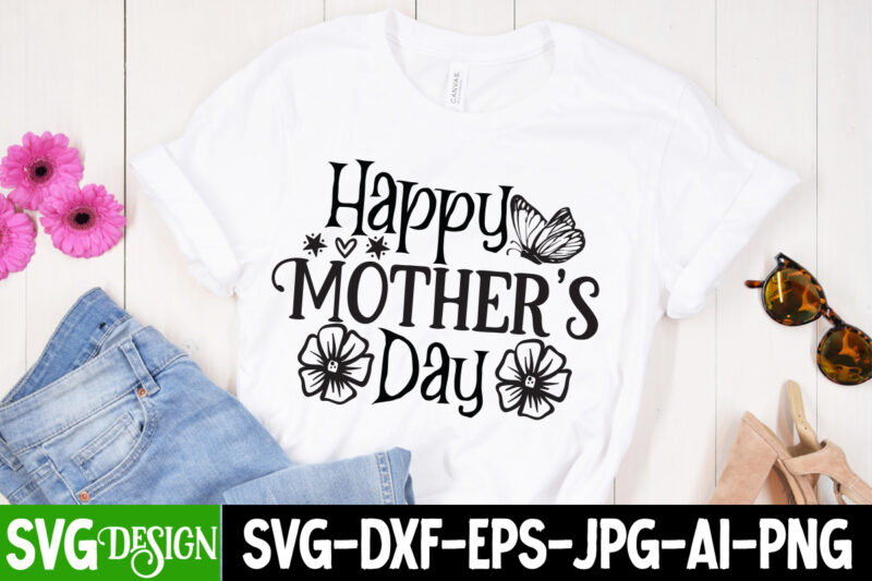 Happy Mother's DAy SVG Bundle, MOM SVG Bundle, Mother's Day T-Shirt Design Bundle,Happy Mother's Day SVG Design,Happy Mother's Day Quotes,﻿Mothers Day SVG Bundle, mom life svg, Mother's Day, mama svg,