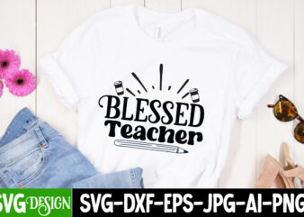 Blessed Teacher T-Shirt Design, Blessed Teacher SVG Cut File, Teacher Svg Bundle, School Svg, Teacher Quotes Svg, Hand Lettered Svg, Teacher Svg, Teacher Shirt Svg, Back to School Svg, Png,