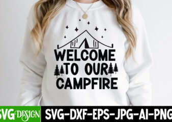 Welcome To Our Campfire T-Shirt Design, Welcome To Our Campfire SVG Cut File, Camping SVG Bundle, Camping Crew SVG, Camp Life SVG, Funny Camping Svg, Campfire Svg, Camping Gnomes Svg,