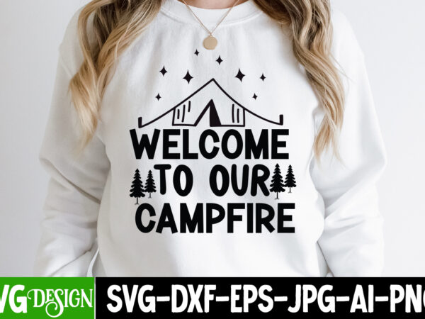 Welcome to our campfire t-shirt design, welcome to our campfire svg cut file, camping svg bundle, camping crew svg, camp life svg, funny camping svg, campfire svg, camping gnomes svg,