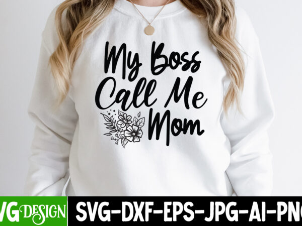 My boss call me mom t-shirt design, my boss call me mom svg cut file, blessed mom sublimation design,mother’s day sublimation png happy mother’s day svg . mom svg bundle