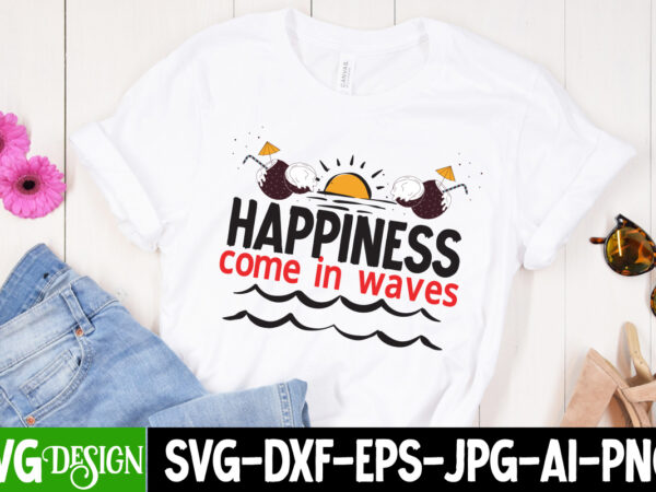 Happiness come in waves t-shirt design, happiness come in waves svg cut file, welcome summer t-shirt design, welcome summer svg cut file, aloha summer svg cut file, aloha summer t-shirt