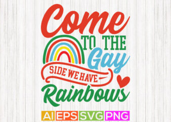 come to the gay side we have rainbows illustration vector art design