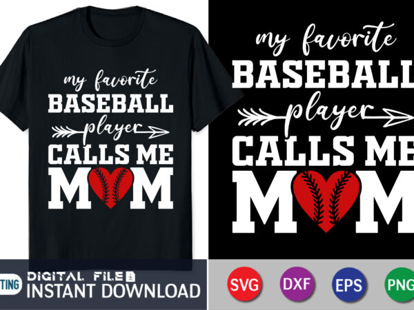 My favorite baseball player calls me mom shirt, baseball mom svg, softball mom svg, love baseball svg, baseball mama svg, t shirt designs for sale