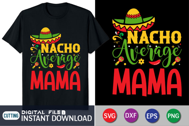 Nacho Average Mama Shirt, Nacho average mama SVG, Cinco de Mayo SVG, Funny taco shirt SVG, Nacho average Mom shirt cut files, Nacho Average Mom, Cinco de Mayo Design, Motherhood