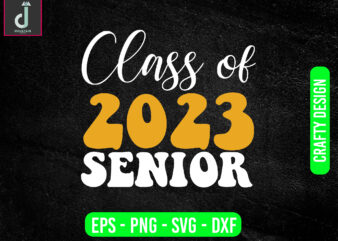 CLASS OF 2023 senior svg design,2023 Graduation Gift Svg, Class Of 2023 png
