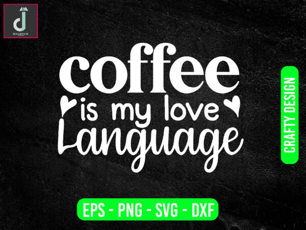 Coffee is my love language svg design, coffee svg bundle design, cut files