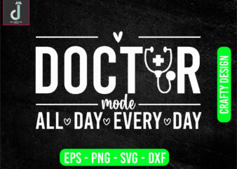 Doctor mode all day every day svg design, doctor svg bundle design, cut files