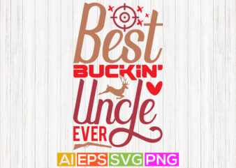 best buckin’ uncle ever graphic shirt, uncle lover gift tees, best uncle animals lover hunting design