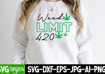 Weed Limit 420 T-Shirt Design , Weed Limit 420 SVG Cut File, Weed SVG Bundle,Cannabis SVG Bundle,Cannabis Sublimation PNG Weed SVG Mega Bundle , Cannabis SVG Mega Bundle , 120