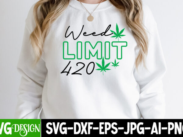 Weed limit 420 t-shirt design , weed limit 420 svg cut file, weed svg bundle,cannabis svg bundle,cannabis sublimation png weed svg mega bundle , cannabis svg mega bundle , 120