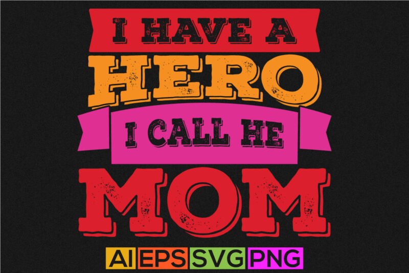 i have a hero i call her mom, mothers gift tees, happy mom shirt greeting design