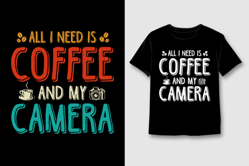 All I Need Is Coffee T-Shirt Design