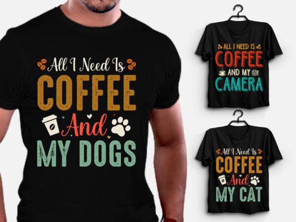 All i need is coffee t-shirt design