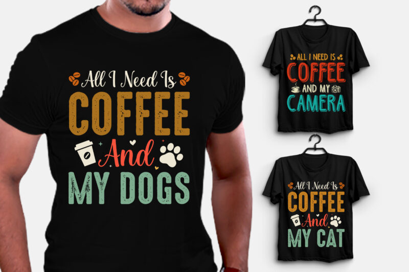 All I Need Is Coffee T-Shirt Design