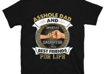 Asshole Dad And Smartass Daughter Best Friends Fod Life T-Shirt PC