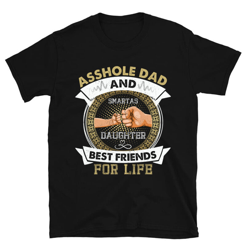 Asshole Dad And Smartass Daughter Best Friends Fod Life T-Shirt PC