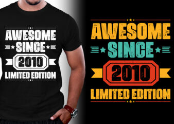 Awesome Since 2010 Limited Edition Birthday T-Shirt Design