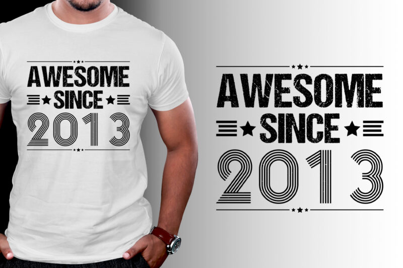 Awesome Since 2013 Birthday T-Shirt Design