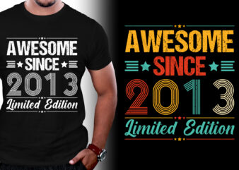Awesome Since 2013 Limited Edition Birthday T-Shirt Design