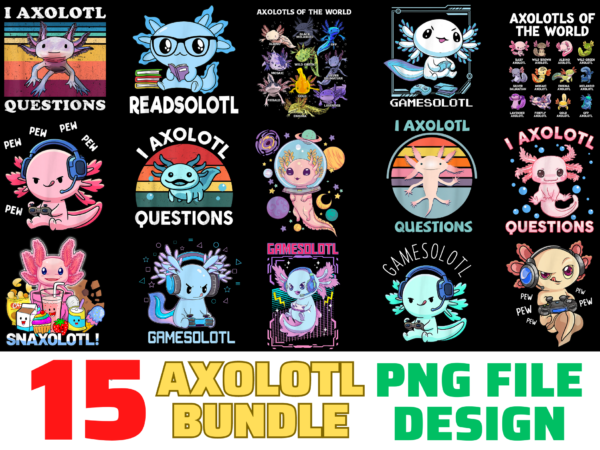 15 axolotl shirt designs bundle for commercial use, axolotl t-shirt, axolotl png file, axolotl digital file, axolotl gift, axolotl download, axolotl design