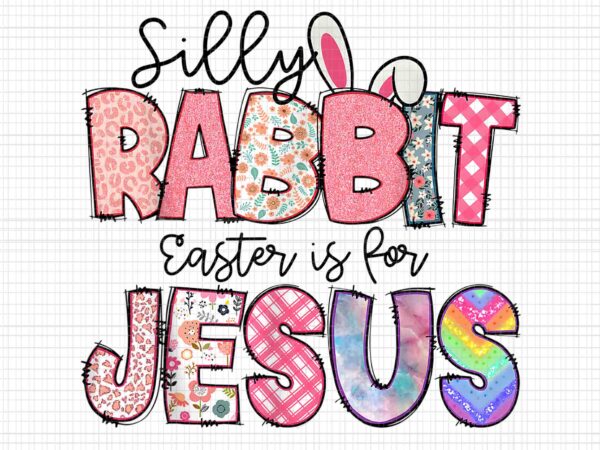 Silly rabbit easter is for jesus png, rabbit easter day png, bunny 2023 png, easter day png t shirt template vector