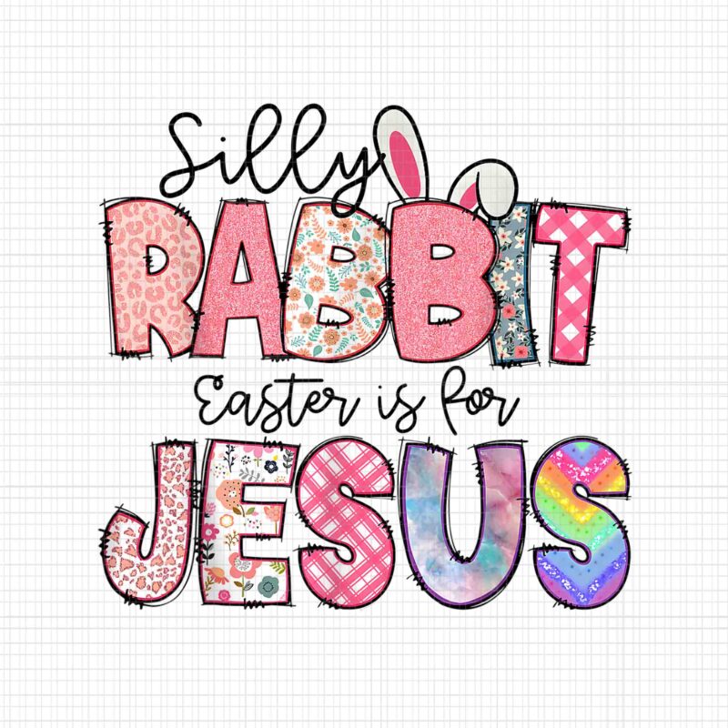 Silly Rabbit Easter Is For Jesus Png, Rabbit Easter Day Png, Bunny 2023 Png, Easter Day Png