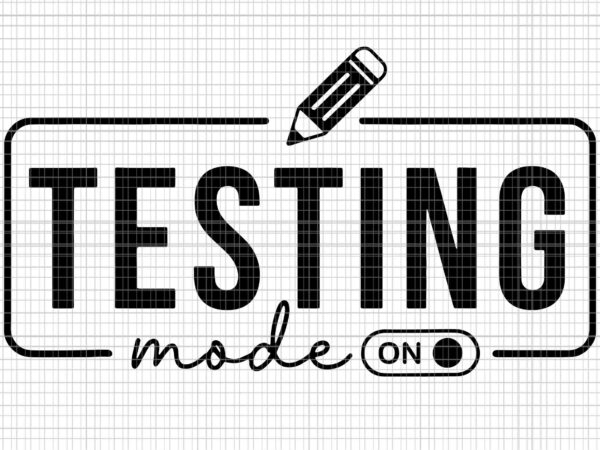 Test day teacher svg, testing mode on svg, teacher svg, test day svg t shirt designs for sale