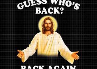 Guess Who’s Back Back Again Happy Easter Jesus Christ Png, Happy Easter Day Png, Jesus Easter Png t shirt design template