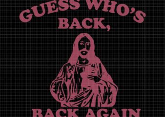 Guess Who’s Back Back Again Svg, Happy Easter Jesus Christ Svg, Easter Day Svg, Jesus Christ Svg