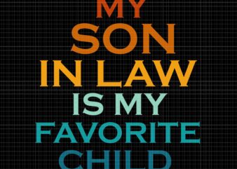 My Son In Law Is My Favorite Child Svg, Funny Family Humor Mom Svg, Mother Day Svg, Mom Svg