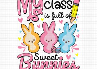 My Class Is Full Sweet Bunnies Svg, Easter Day Teacher Svg, Easter Day Svg, Bunny Svg