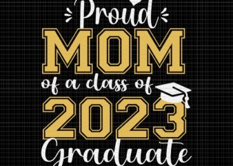 Proud Mom Of 2023 Graduate Svg, Graduate 2023 Svg, Mom Svg t shirt illustration
