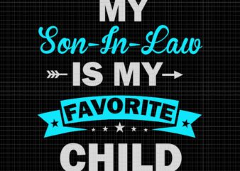 My Son In Law Is My Favorite Child Svg, Son In Law Svg, Mother Day Svg t shirt designs for sale